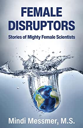 Female Disruptors, Stories of Mighty Female Scientists
